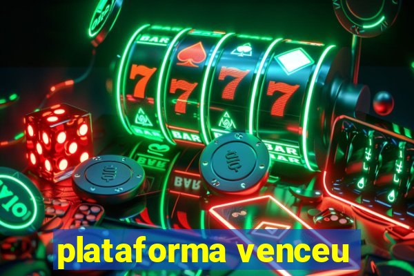 plataforma venceu